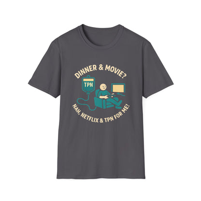 Dinner & Movie? Nah, Netflix & TPN for me!– Funny TPN Life Shirt