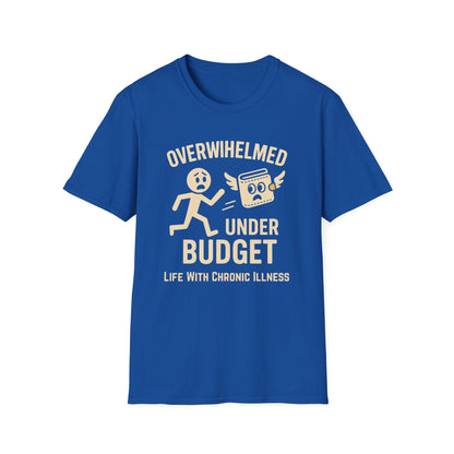 Overwhelmed Under Budget – Chronic Illness Humor Tee