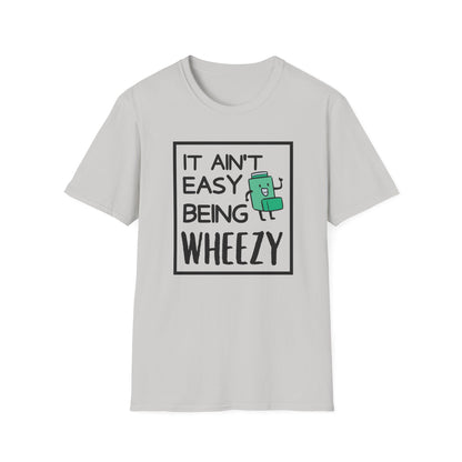 It Ain’t Easy Being Wheezy - Funny Shirt