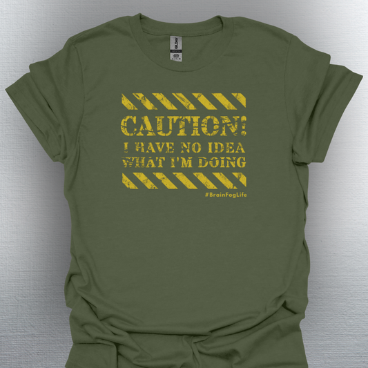 Caution I Have No Idea What I'm Doing– #BrainFogLife Shirt