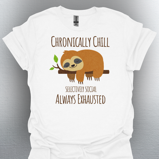 Chronically Chill & Exhausted Sloth Life- Chronic Illness Shirt