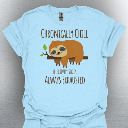 Chronically Chill & Exhausted Sloth Life- Chronic Illness Shirt