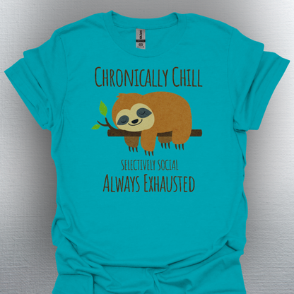Chronically Chill & Exhausted Sloth Life- Chronic Illness Shirt