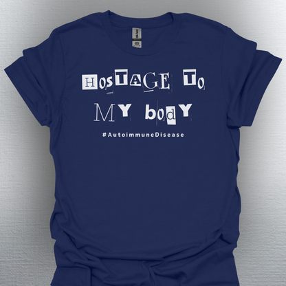 Hostage to My Body- Autoimmune Disease Shirt