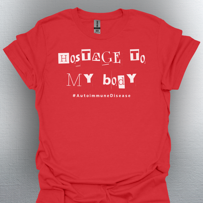 Hostage to My Body- Autoimmune Disease Shirt