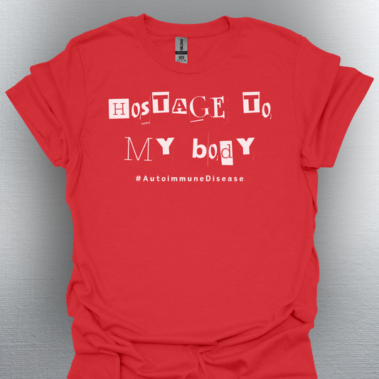 Hostage to My Body- Autoimmune Disease Shirt