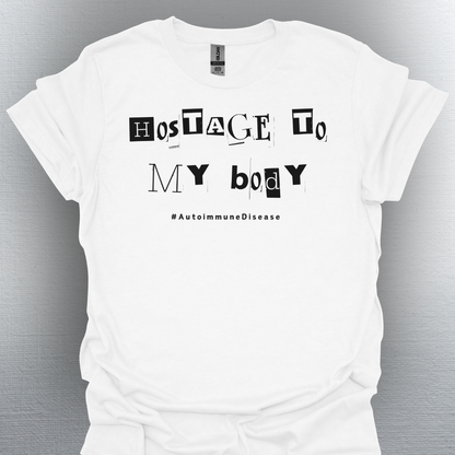 Hostage to My Body- Autoimmune Disease Shirt