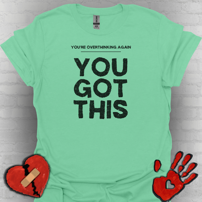 You're Overthinking Again – You Got This Tee