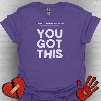You're Overthinking Again – You Got This Tee