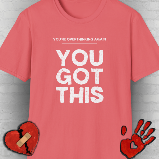 You're Overthinking Again – You Got This Tee