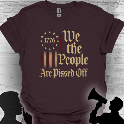 We The People Are Pissed Off 1776– Truth and Freedom Tee