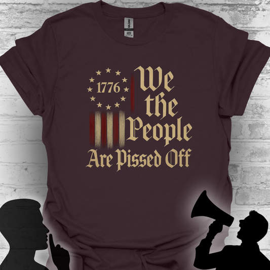 We The People Are Pissed Off 1776– Truth and Freedom Tee