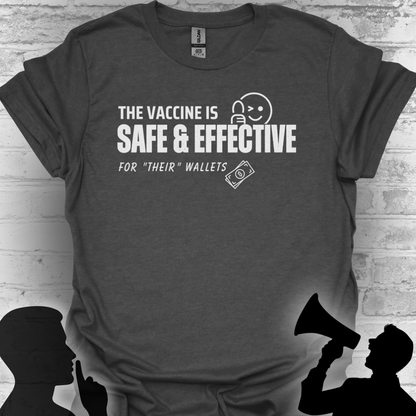 The Vaccine Is Safe & Effective… For Their Wallets” Tee