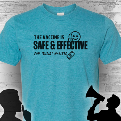 The Vaccine Is Safe & Effective… For Their Wallets” Tee