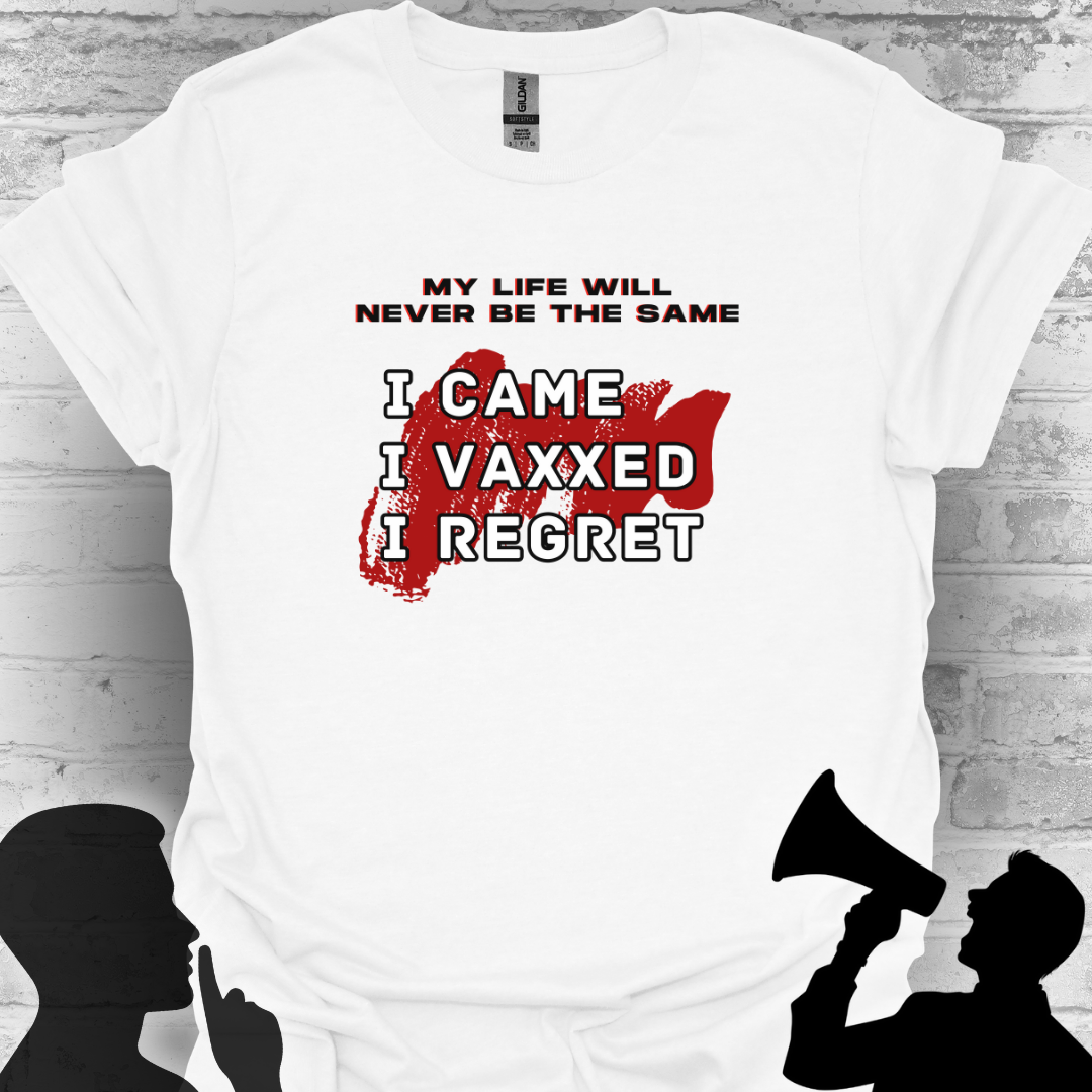 I Came. I Vaxxed. I Regret. Tee – My Life Will Never Be the Same