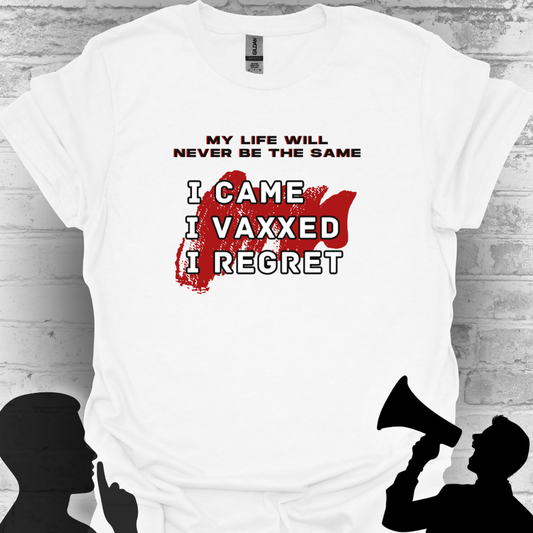 I Came. I Vaxxed. I Regret. Tee – My Life Will Never Be the Same