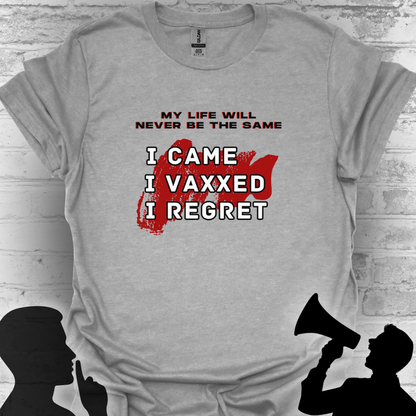 I Came. I Vaxxed. I Regret. Tee – My Life Will Never Be the Same