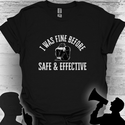 I Was Fine Before Safe & Effective- Bold Truth Tee
