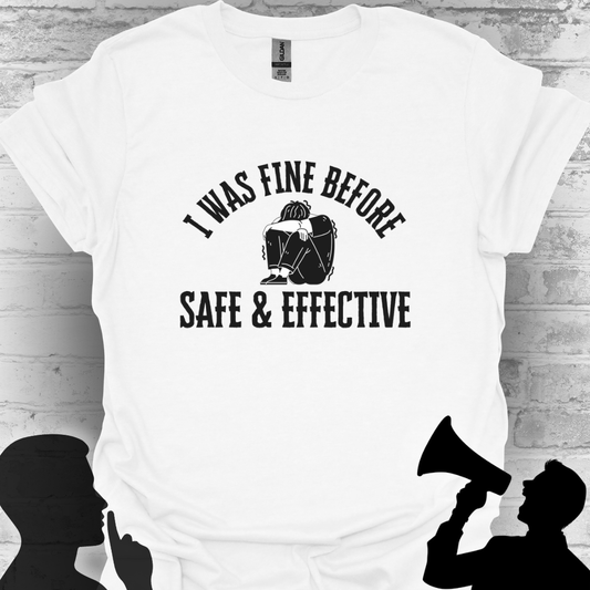 I Was Fine Before Safe & Effective- Bold Truth Tee