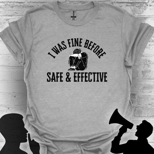 I Was Fine Before Safe & Effective- Bold Truth Tee