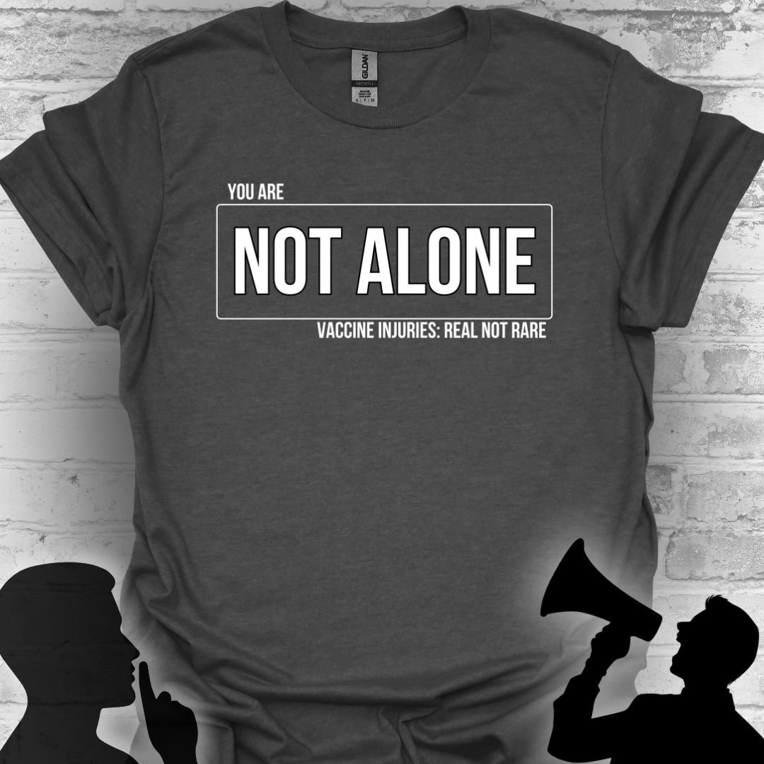 You Are Not Alone — Vaccine Injury: Real Not Rare Tee