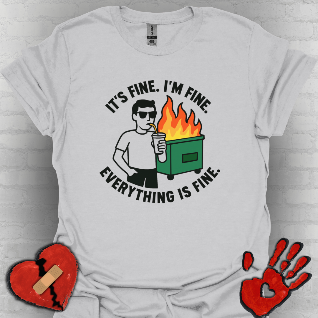 It's Fine. I'm Fine. Everything Is Fine- Dumpster Fire Life (Guy Version)
