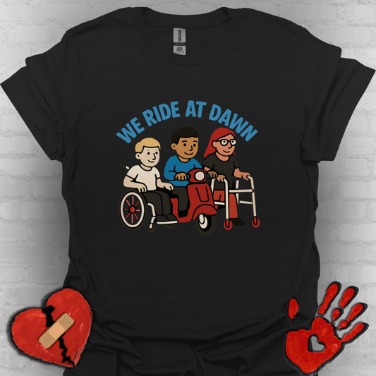 We Ride at Dawn – Disability Pride & Humor Tee