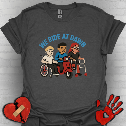 We Ride at Dawn – Disability Pride & Humor Tee