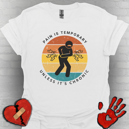 Pain is Temporary Unless It’s Chronic – Chronic Pain Shirt