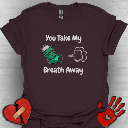You Take My Breath Away- Inhaler Funny Shirt
