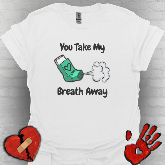 You Take My Breath Away- Inhaler Funny Shirt