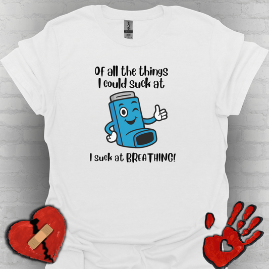 Of All the Things I Suck At… Breathing | Funny Tee