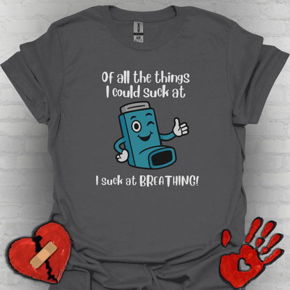 Of All the Things I Suck At… Breathing | Funny Tee