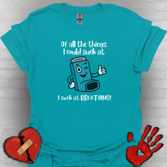 Of All the Things I Suck At… Breathing | Funny Tee