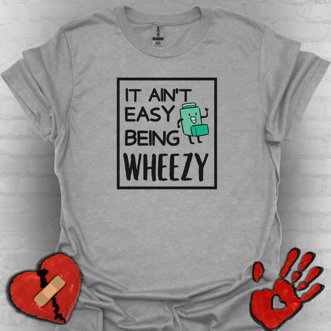 It Ain’t Easy Being Wheezy - Funny Shirt