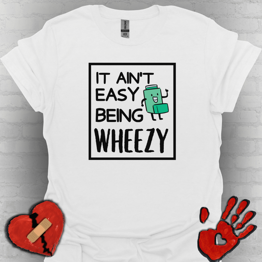 It Ain’t Easy Being Wheezy - Funny Shirt