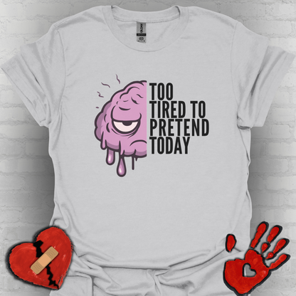 Too Tired to Pretend – Chronic Fatigue & Brain Fog Tee