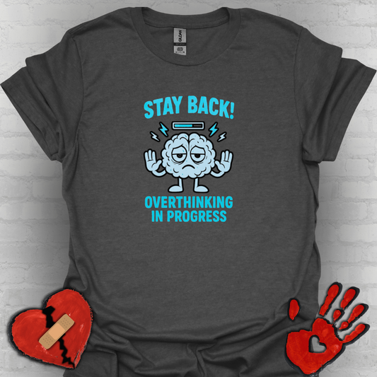 Stay Back – Overthinking in Progress Tee
