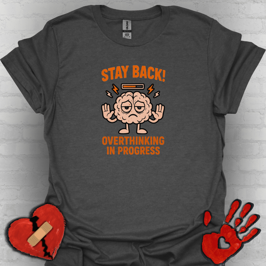 Stay Back – Overthinking in Progress Shirt