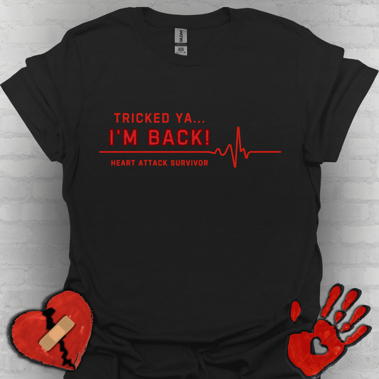 Tricked Ya… I’m Back! – Heart Attack Survivor Tee