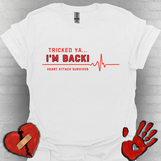 Tricked Ya… I’m Back! – Heart Attack Survivor Tee