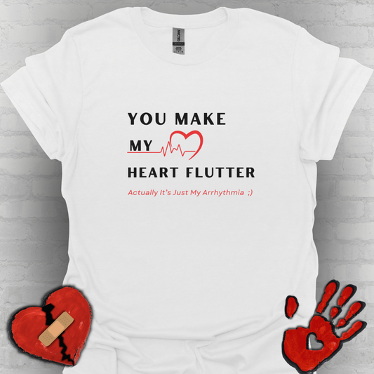 You Make My Heart Flutter… Actually It’s Just My Arrhythmia ;)