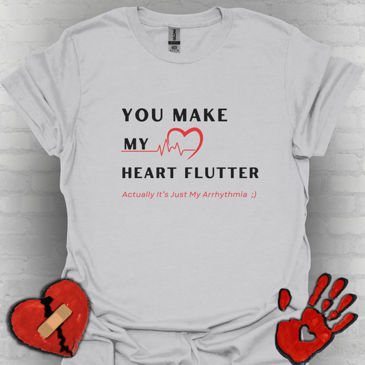 You Make My Heart Flutter… Actually It’s Just My Arrhythmia ;)