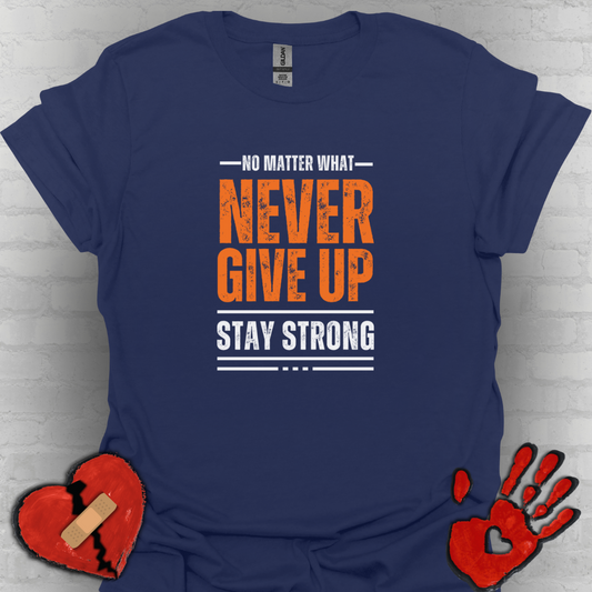 No Matter What – Never Give Up Strength Tee”
