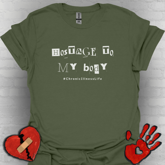 Hostage to My Body- Chronic Illness Shirt