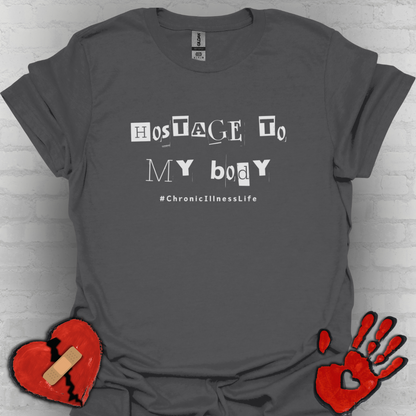 Hostage to My Body- Chronic Illness Shirt
