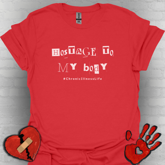 Hostage to My Body- Chronic Illness Shirt