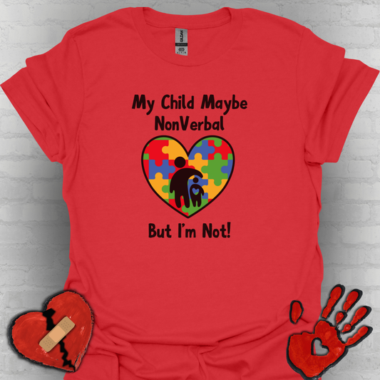 My Child May Be Nonverbal But I’m Not– Autism Parent Shirt (Heart Design)