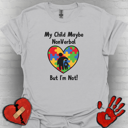 My Child May Be Nonverbal But I’m Not– Autism Parent Shirt (Heart Design)