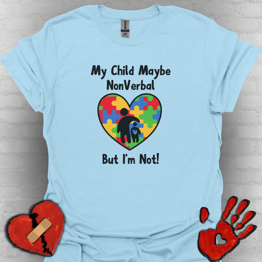 My Child May Be Nonverbal But I’m Not– Autism Parent Shirt (Heart Design)